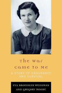 Cover image for The War Came to Me: A Story of Endurance and Survival