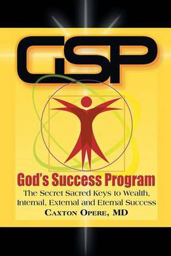 Cover image for Gsp God's Success Program: The Secret Sacred Keys to Wealth, Internal, External and Eternal Success