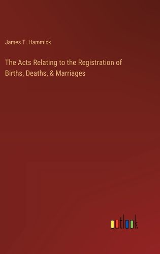 Cover image for The Acts Relating to the Registration of Births, Deaths, & Marriages