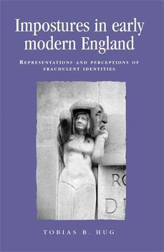 Cover image for Impostures in Early Modern England: Representations and Perceptions of Fraudulent Identities