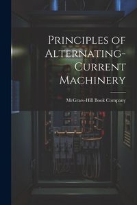 Cover image for Principles of Alternating-Current Machinery