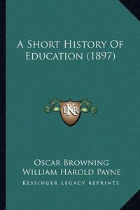 Cover image for A Short History of Education (1897)