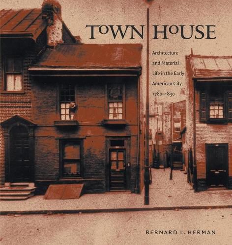 Town House: Architecture and Material Life in the Early American City, 1780-1830