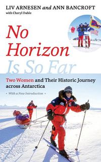 Cover image for No Horizon Is So Far: Two Women and Their Historic Journey across Antarctica