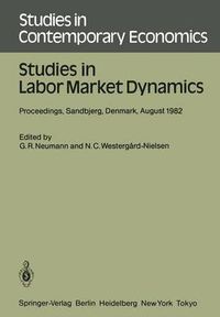 Cover image for Studies in Labor Market Dynamics: Proceedings of a Workshop on Labor Market Dynamics Held at Sandbjerg, Denmark August 24 - 28, 1982