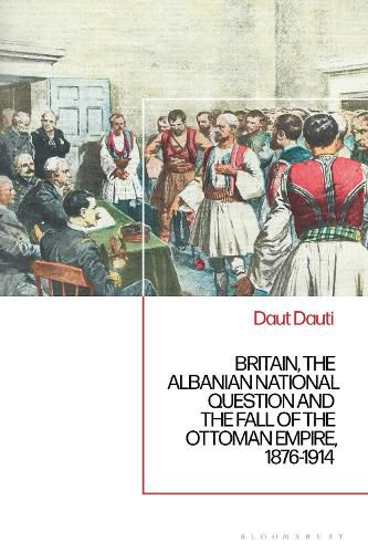 Cover image for Britain, the Albanian National Question and the Fall of the Ottoman Empire, 1876-1914