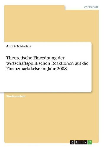 Cover image for Theoretische Einordnung der wirtschaftspolitischen Reaktionen auf die Finanzmarktkrise im Jahr 2008