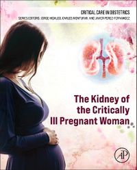 Cover image for The Kidney of the Critically Ill Pregnant Woman