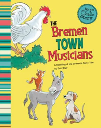 Cover image for Bremen Town Musicians: a Retelling of Grimms Fairy Tale (My First Classic Story)