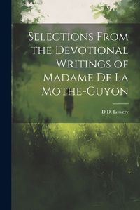 Cover image for Selections From the Devotional Writings of Madame de la Mothe-Guyon