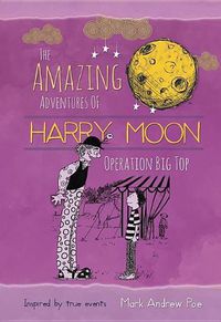 Cover image for The Amazing Adventures of Harry Moon Operation Big Top