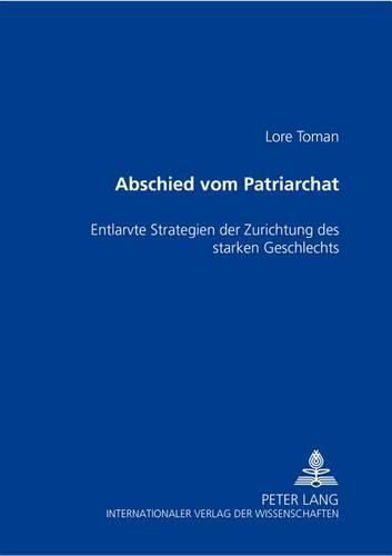Cover image for Abschied Vom Patriarchat: Entlarvte Strategien Der Zurichtung Des Starken Geschlechts