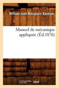 Cover image for Manuel de Mecanique Appliquee (Ed.1876)