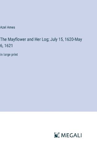 Cover image for The Mayflower and Her Log; July 15, 1620-May 6, 1621