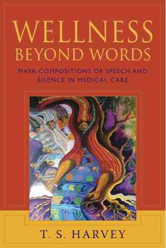 Cover image for Wellness Beyond Words: Maya Compositions of Speech and Silence in Medical Care