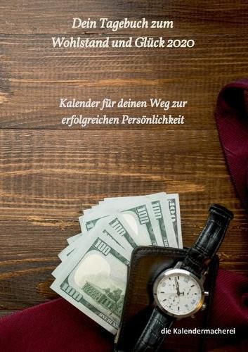 Cover image for dein Tagebuch zum Wohlstand und Gluck 2020: Kalender fur deinen Weg zur erfolgreichen Persoenlichkeit