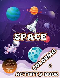 Cover image for Space Coloring and Activity Book for Kids Ages 4-8: Solar System Coloring, Dot to Dot, Mazes, Word Search and More! Kids Space Activity Book