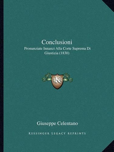 Cover image for Conclusioni: Pronunziate Innanzi Alla Corte Suprema Di Giustizia (1830)