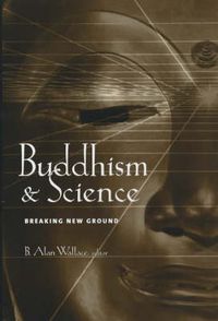 Cover image for Buddhism and Science: Breaking New Ground
