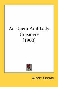 Cover image for An Opera and Lady Grasmere (1900)