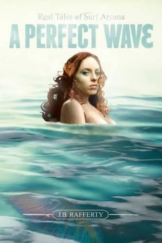 Cover image for A Perfect Wave: Real Tales of Surf Arcana
