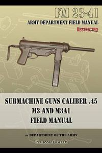 Cover image for Submachine Guns Caliber .45 M3 and M3A1: FM 23-41