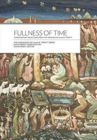 Cover image for Fullness of Time: Ethnohistory Selections from the Writtings of Alan R. Tippett