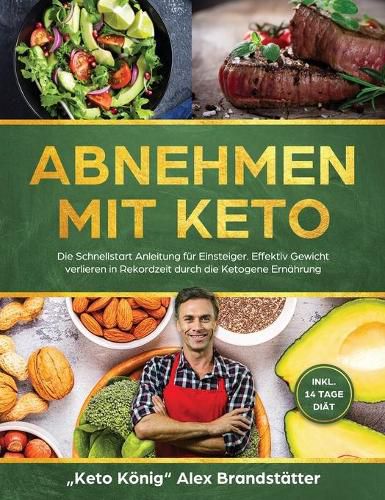 Cover image for Abnehmen mit Keto: Die Schnellstart Anleitung fur Einsteiger. Effektiv Gewicht verlieren in Rekordzeit durch die Ketogene Ernahrung - inkl. 14 Tage Diat