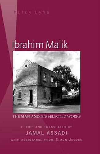 Ibrahim Malik: The Man and His Selected Works- Edited and translated by Jamal Assadi- With Assistance from Simon Jacobs