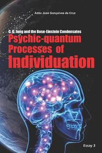 Cover image for C. G. Jung and the Bose-Einstein Condensates: Psychic-quantum Processes of Individuation