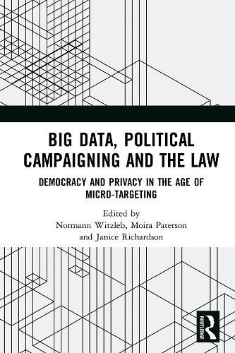 Cover image for Big Data, Political Campaigning and the Law: Democracy and Privacy in the Age of Micro-Targeting