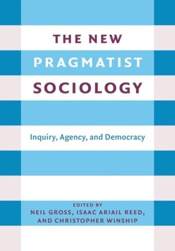 The New Pragmatist Sociology: Inquiry, Agency, and Democracy