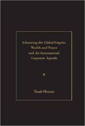 Cover image for Advancing the Global Empire: Wealth and Power and the International Corporate Agenda