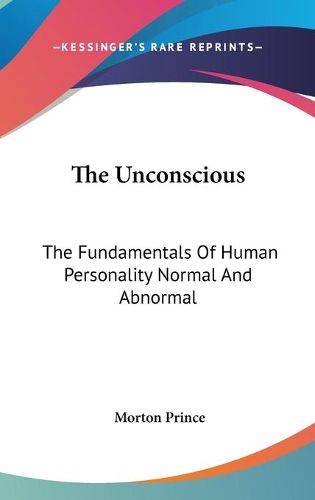 Cover image for The Unconscious: The Fundamentals Of Human Personality Normal And Abnormal
