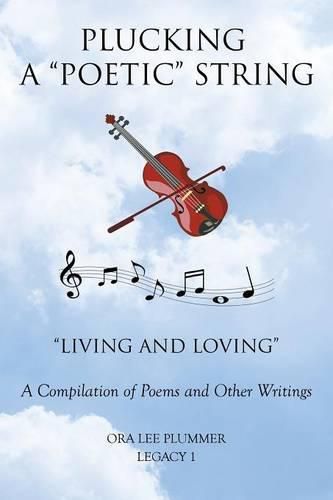 Cover image for Plucking A Poetic String: Living and Loving A Compilation of Poems and Other Writings