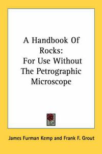 Cover image for A Handbook of Rocks: For Use Without the Petrographic Microscope