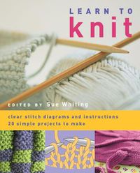 Cover image for Learn to Knit: 20 Simple Projects to Make