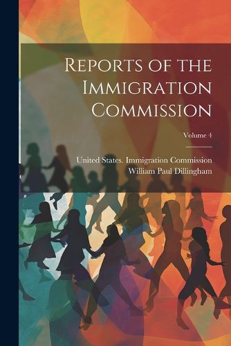 Cover image for Reports of the Immigration Commission; Volume 4