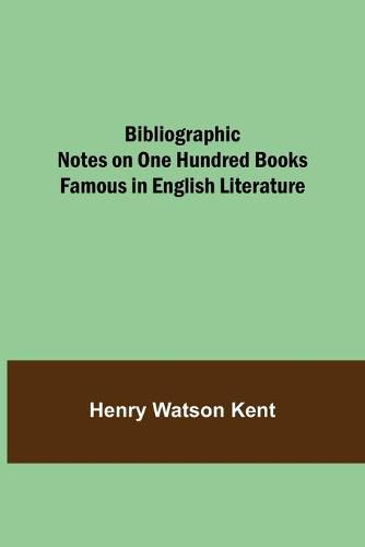 Cover image for Bibliographic Notes on One Hundred Books Famous in English Literature