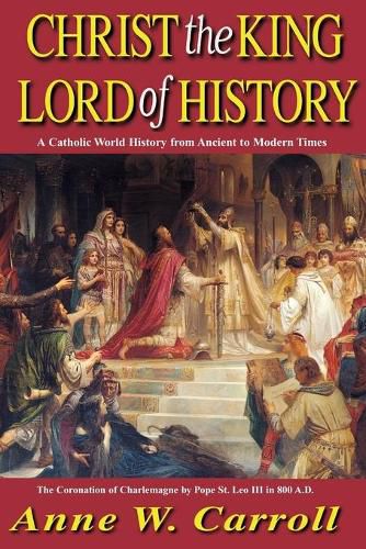 Cover image for Christ the King Lord of History: A Catholic World History from Ancient to Modern Times