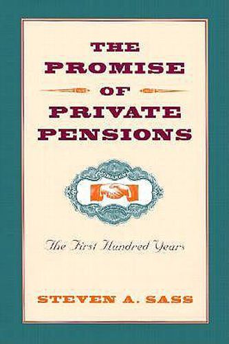 The Promise of Private Pensions: The First Hundred Years