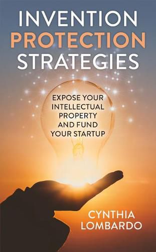 Cover image for Invention Protection Strategies: Expose Your Intellectual Property and Fund Your Startup