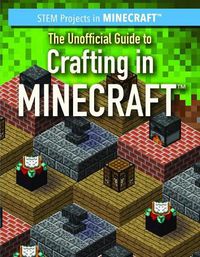 Cover image for The Unofficial Guide to Crafting in Minecraft(r)