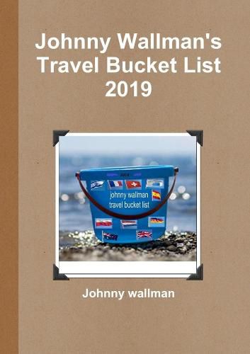 Cover image for Johnny Wallman's Travel Bucket List 2019