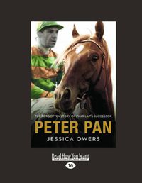 Cover image for Peter Pan: The Forgotten Story of Phar Lap's Successor