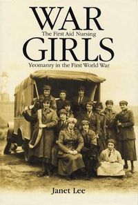 Cover image for War Girls: The First Aid Nursing Yeomanry in the First World War