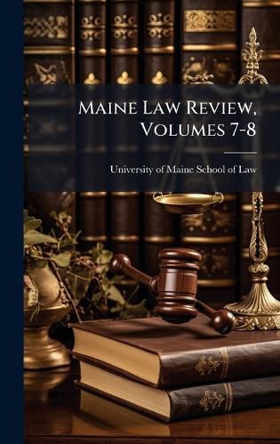 Cover image for Maine Law Review, Volumes 7-8