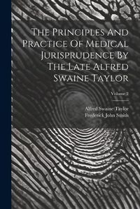 Cover image for The Principles And Practice Of Medical Jurisprudence By The Late Alfred Swaine Taylor; Volume 2