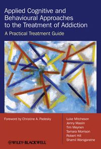 Cover image for Applied Cognitive and Behavioural Approaches to the Treatment of Addiction: A Practical Treatment Guide
