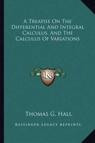 Cover image for A Treatise on the Differential and Integral Calculus, and the Calculus of Variations